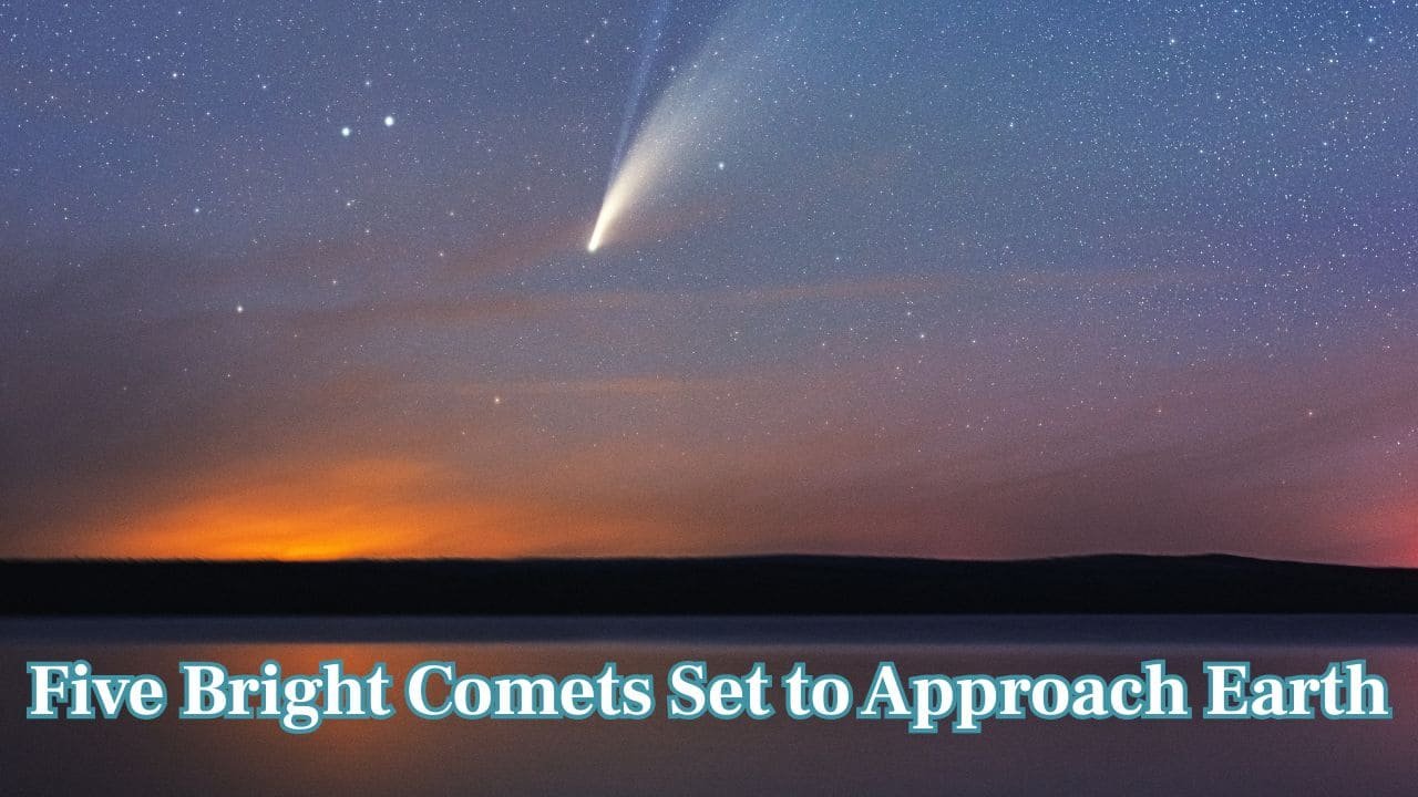five bright comets approaching earth3a when they will be visible in the skies