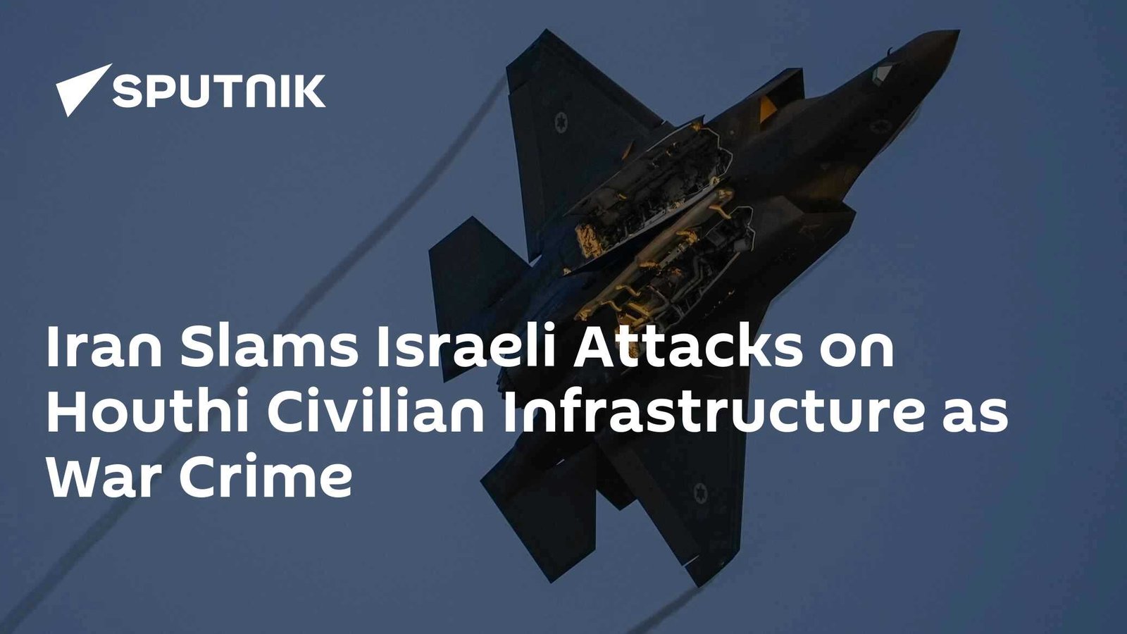 Iran Condemns Israeli Attacks on Houthi Civilian Infrastructure as War Crime