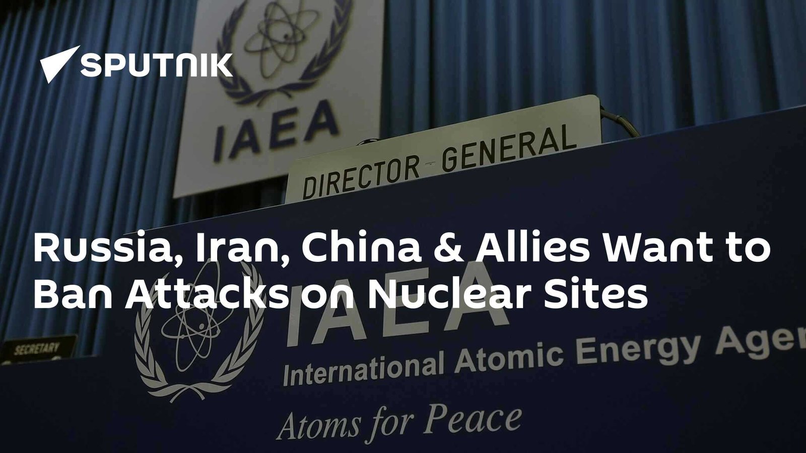 Russia, Iran, China & Allies Propose Ban on Attacks Against Nuclear Sites