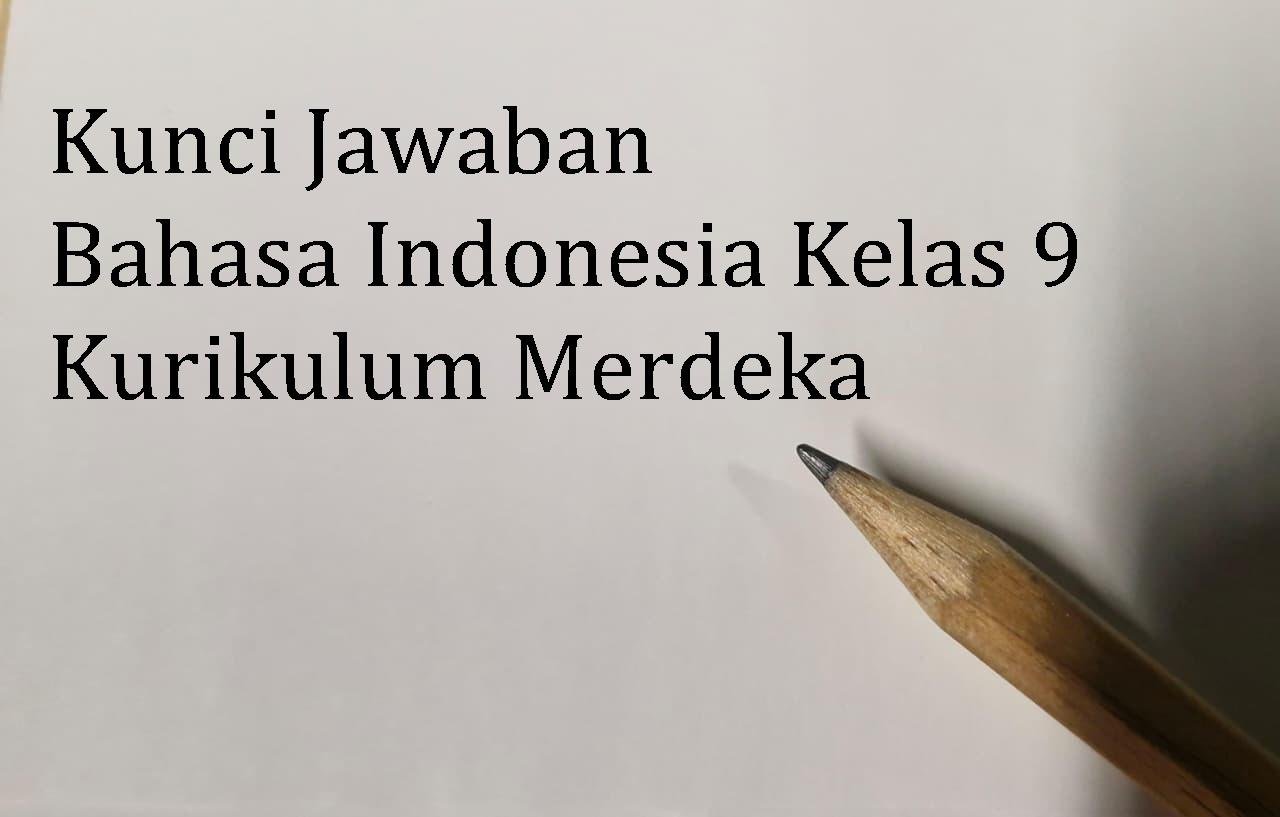 Answer Key for Indonesian Class 9 Page 134, 135, 136, 137 Activity 6 Chapter 5 Merdeka Curriculum