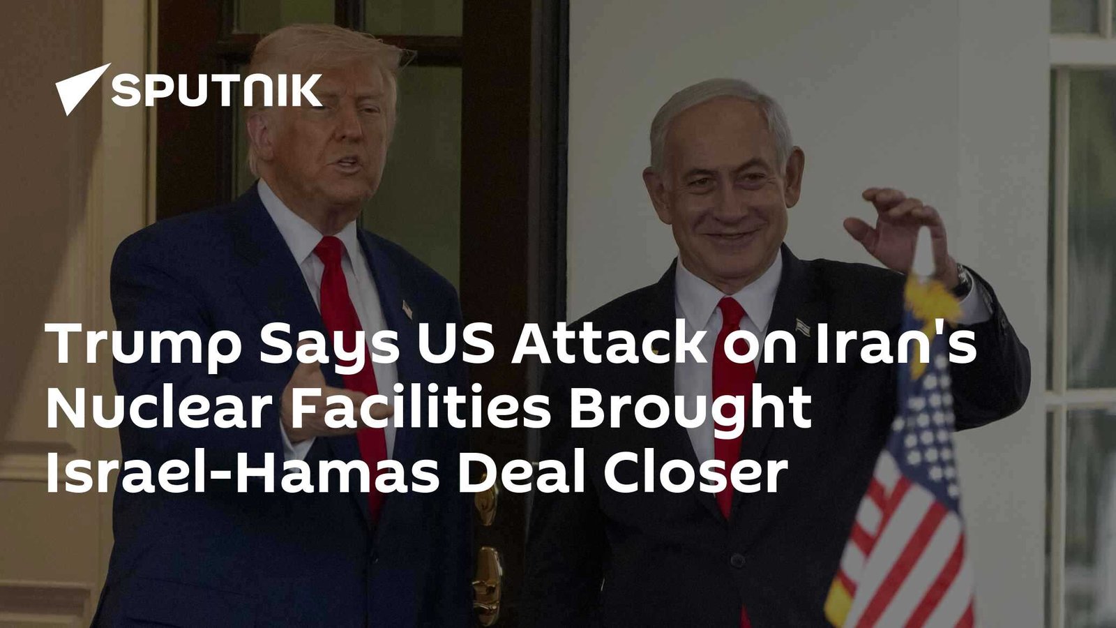 Trump Credits US Attack on Iran’s Nuclear Facilities for Bringing Israel-Hamas Deal Closer